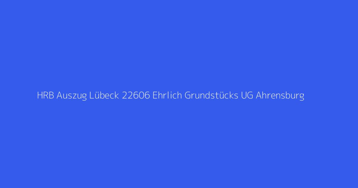 HRB Auszug Lübeck 22606 Ehrlich Grundstücks UG Ahrensburg
